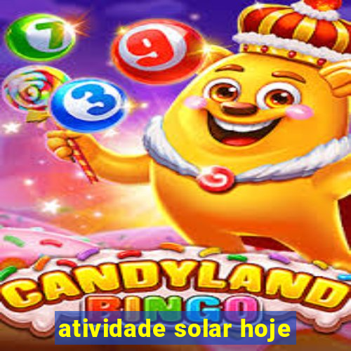 atividade solar hoje